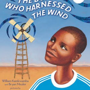 The Boy Who Harnessed the Wind Picture Book Edition