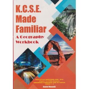 KCSE Made Familiar: Geography Workbook 2024 New Edition by Daniel Mwaniki