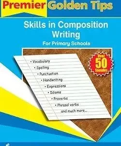 Premier Golden Tips Skills in Composition Writing For Primary Schools by Claire P Bwire