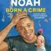 t's Trevor Noah: Born a Crime: Stories from a South African Childhood (Adapted for Young Readers)